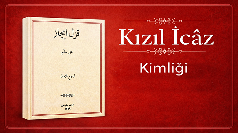 Kızıl İcâz’ın Kimliği